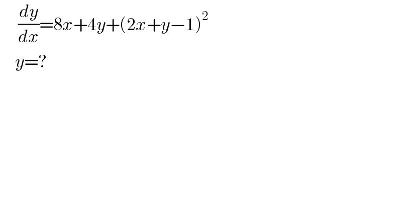       (dy/dx)=8x+4y+(2x+y−1)^2        y=?  