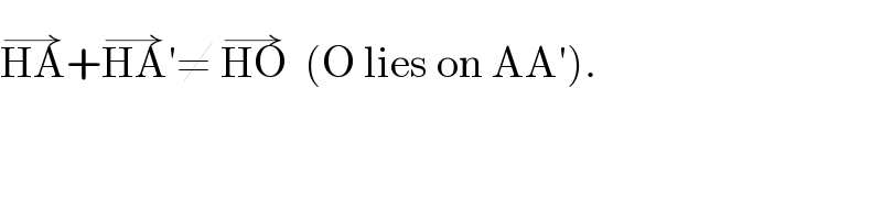HA^(→) +HA^(→) ′≠ HO^(→)   (O lies on AA′).  