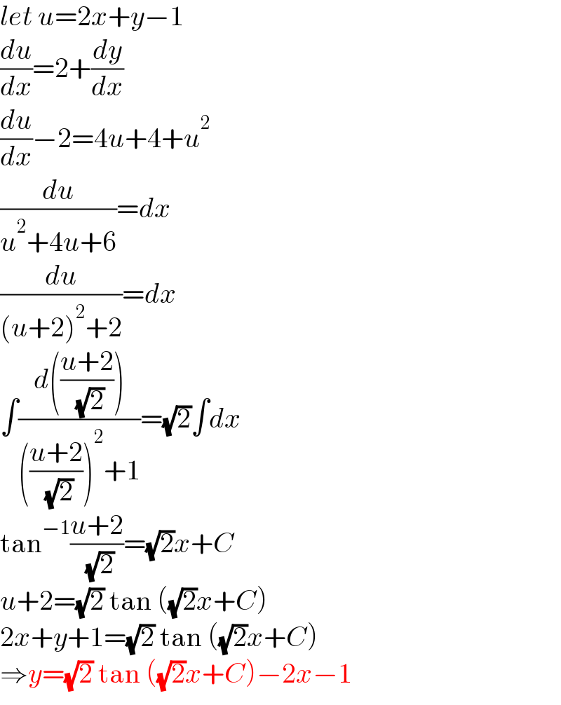 let u=2x+y−1  (du/dx)=2+(dy/dx)  (du/dx)−2=4u+4+u^2   (du/(u^2 +4u+6))=dx  (du/((u+2)^2 +2))=dx  ∫((d(((u+2)/( (√2)))))/((((u+2)/( (√2))))^2 +1))=(√2)∫dx  tan^(−1) ((u+2)/( (√2)))=(√2)x+C  u+2=(√2) tan ((√2)x+C)  2x+y+1=(√2) tan ((√2)x+C)  ⇒y=(√2) tan ((√2)x+C)−2x−1  