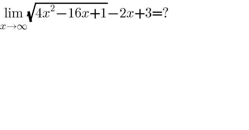 lim_(x→∞) (√(4x^2 −16x+1))−2x+3=?  