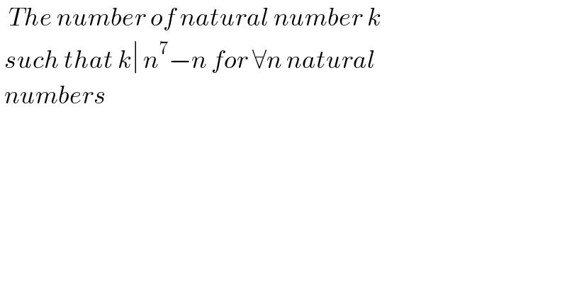   The number of natural number k   such that k∣ n^7 −n for ∀n natural   numbers  