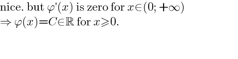 nice. but ϕ′(x) is zero for x∈(0; +∞)  ⇒ ϕ(x)=C∈R for x≥0.   