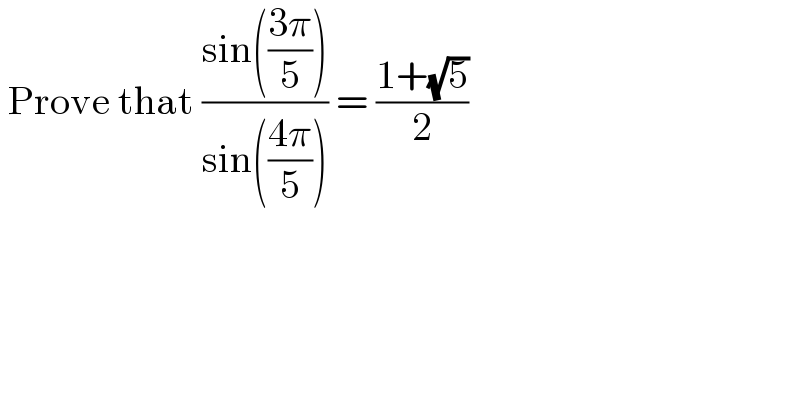  Prove that ((sin(((3π)/5)))/(sin(((4π)/5)))) = ((1+(√5))/2)   