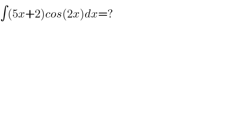 ∫(5x+2)cos(2x)dx=?  