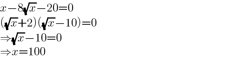 x−8(√x)−20=0  ((√x)+2)((√x)−10)=0  ⇒(√x)−10=0  ⇒x=100  