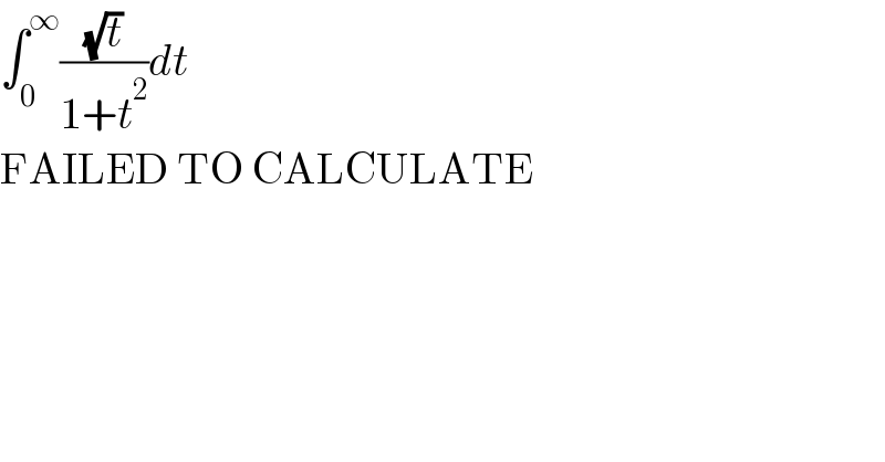 âˆ«_0 ^âˆž ((âˆšt)/(1+t^2 ))dt  FAILED TO CALCULATE    