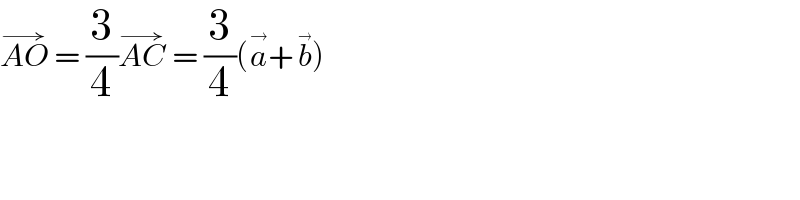 AO^(→)  = (3/4)AC^(→)  = (3/4)(a^(→) +b^(→) )  