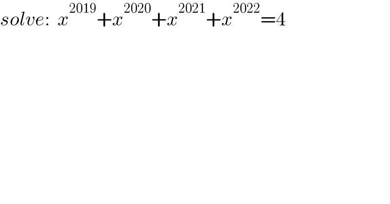 solve:  x^(2019) +x^(2020) +x^(2021) +x^(2022) =4  