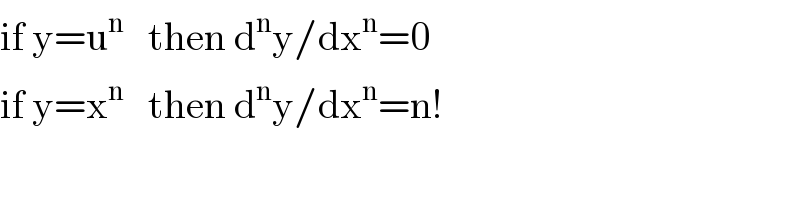 if y=u^n    then d^n y/dx^n =0  if y=x^n    then d^n y/dx^n =n!  