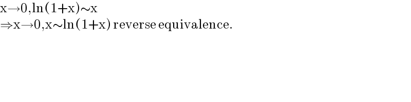 x→0,ln(1+x)∼x  ⇒x→0,x∼ln(1+x) reverse equivalence.  