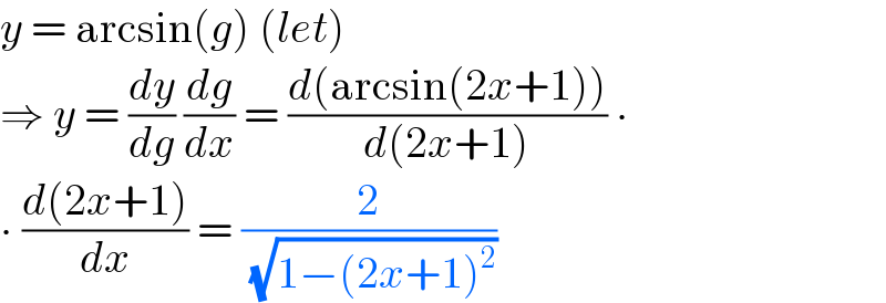 y = arcsin(g) (let)  ⇒ y = (dy/dg) (dg/dx) = ((d(arcsin(2x+1)))/(d(2x+1))) ∙  ∙ ((d(2x+1))/dx) = (2/( (√(1−(2x+1)^2 ))))  