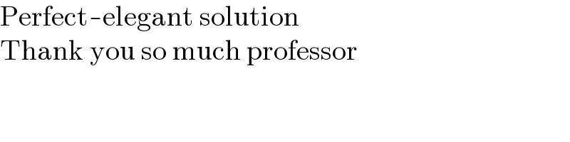 Perfect-elegant solution  Thank you so much professor  