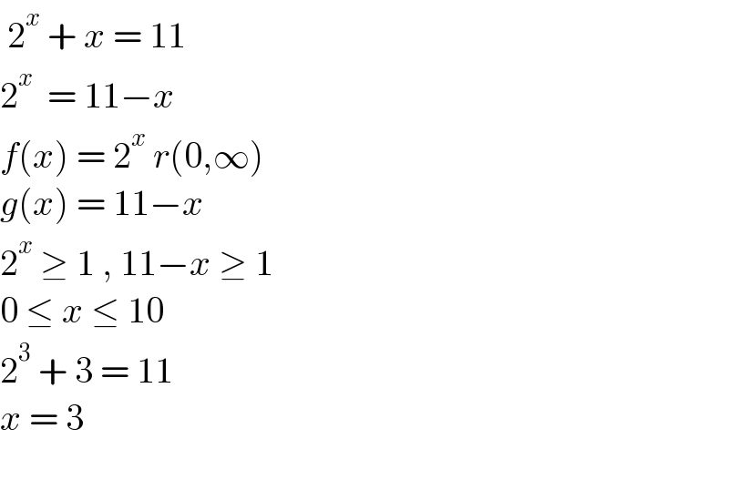  2^x  + x = 11  2^x   = 11−x  f(x) = 2^x  r(0,∞)  g(x) = 11−x   2^x  ≥ 1 , 11−x ≥ 1  0 ≤ x ≤ 10  2^3  + 3 = 11  x = 3    