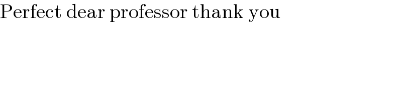 Perfect dear professor thank you  