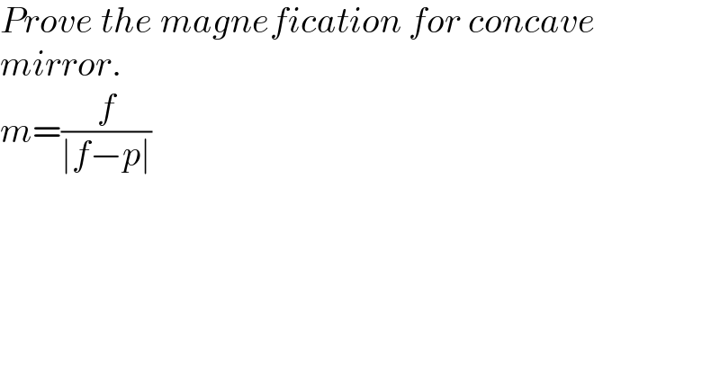 Prove the magnefication for concave  mirror.  m=(f/(∣f−p∣))  