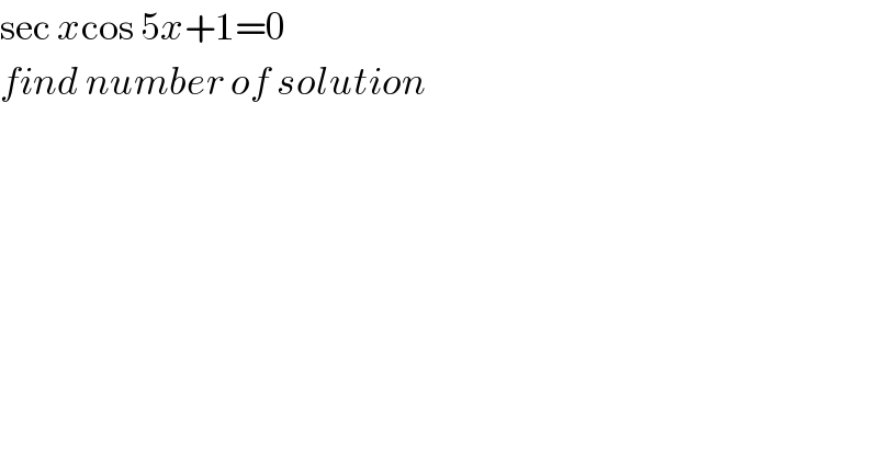 sec xcos 5x+1=0  find number of solution  