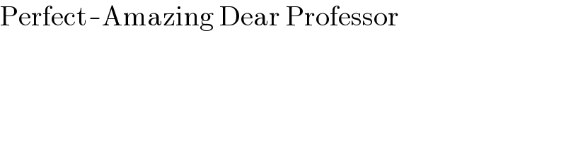 Perfect-Amazing Dear Professor  