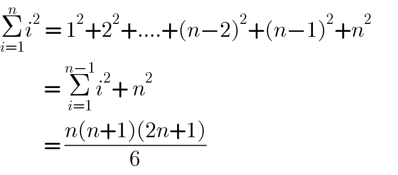 Σ_(i=1) ^n i^2  = 1^2 +2^2 +....+(n−2)^2 +(n−1)^2 +n^2              = Σ_(i=1) ^(n−1) i^2 + n^2              = ((n(n+1)(2n+1))/6)  