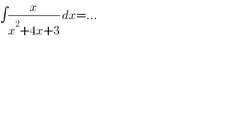 ∫(x/(x^2 +4x+3)) dx=...  