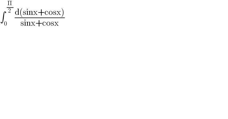 ∫_0 ^( (Π/2))  ((d(sinx+cosx))/(sinx+cosx))  
