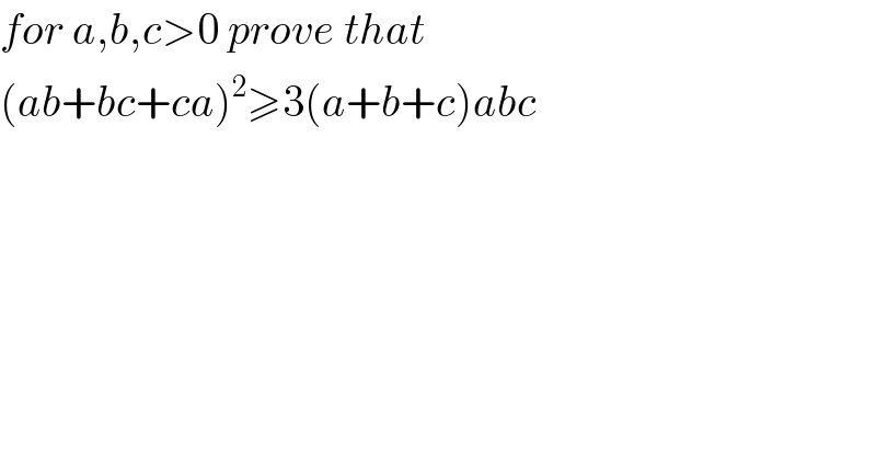 for a,b,c>0 prove that  (ab+bc+ca)^2 ≥3(a+b+c)abc  