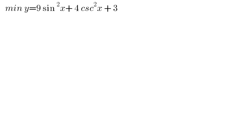    min y=9 sin^2 x+ 4 csc^2 x + 3  