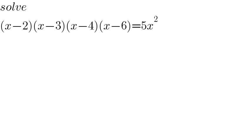 solve  (x−2)(x−3)(x−4)(x−6)=5x^2   