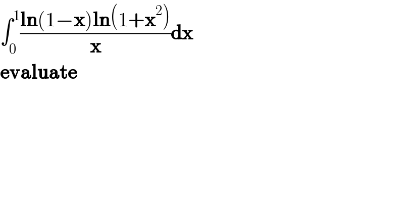 ∫_0 ^1 ((ln(1−x)ln(1+x^2 ))/x)dx  evaluate  