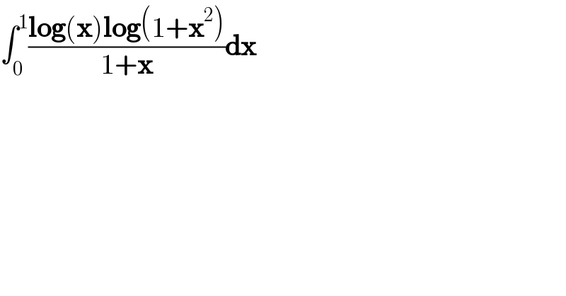 ∫_0 ^1 ((log(x)log(1+x^2 ))/(1+x))dx  