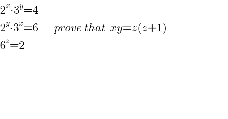 2^x ∙3^y =4  2^y ∙3^x =6       prove that  xy=z(z+1)  6^z =2  
