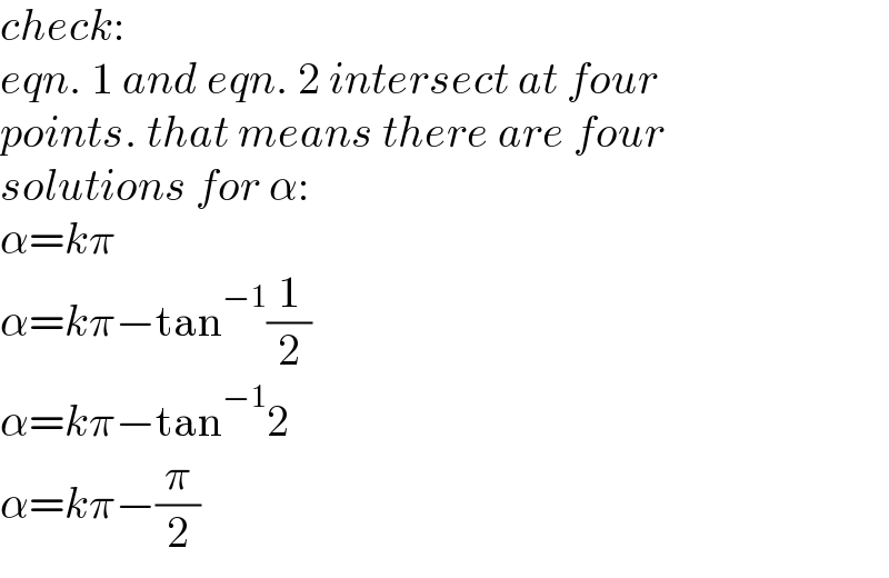 check:  eqn. 1 and eqn. 2 intersect at four  points. that means there are four  solutions for α:  α=kπ  α=kπ−tan^(−1) (1/2)  α=kπ−tan^(−1) 2  α=kπ−(π/2)  