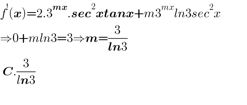 f^! (x)=2.3^(mx) .sec^2 xtanx+m3^(mx) ln3sec^2 x  ⇒0+mln3=3⇒m=(3/(ln3))   C.(3/(ln3))     