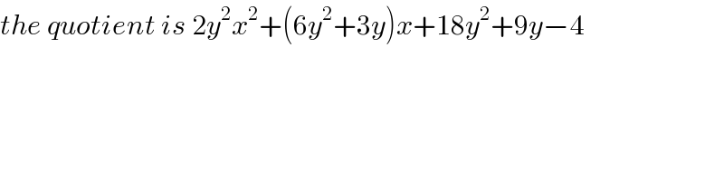 the quotient is 2y^2 x^2 +(6y^2 +3y)x+18y^2 +9y−4  