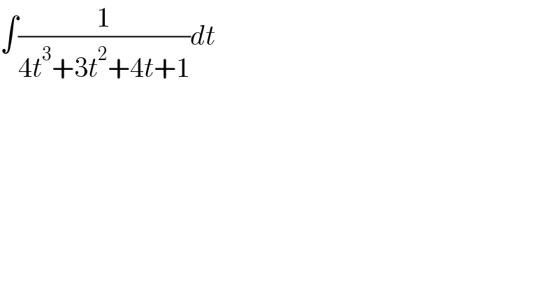 ∫(1/(4t^3 +3t^2 +4t+1))dt  