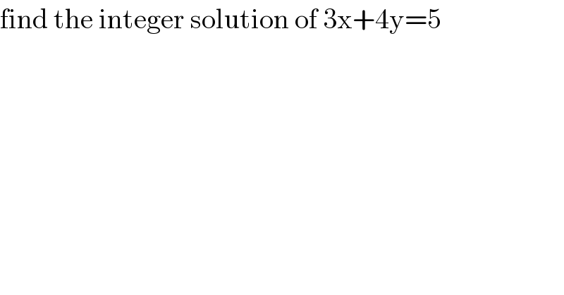 find the integer solution of 3x+4y=5  
