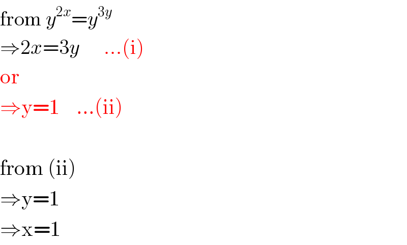 from y^(2x) =y^(3y)   ⇒2x=3y      ...(i)  or  ⇒y=1    ...(ii)    from (ii)  ⇒y=1  ⇒x=1  