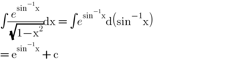 ∫(e^(sin^(−1) x) /( (√(1−x^2 ))))dx = ∫e^(sin^(−1) x) d(sin^(−1) x)  = e^(sin^(−1) x)  + c  
