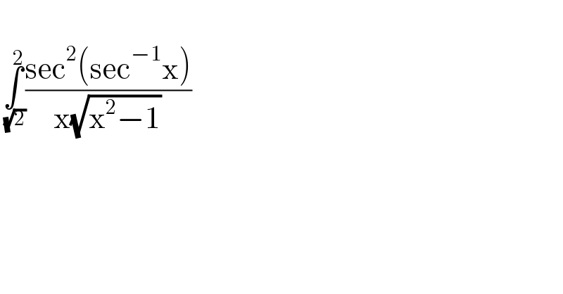   ∫_( (√2)) ^2 ((sec^2 (sec^(−1) x))/(x(√(x^2 −1))))    