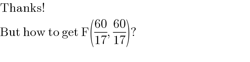 Thanks!  But how to get F(((60)/(17)), ((60)/(17)))?  