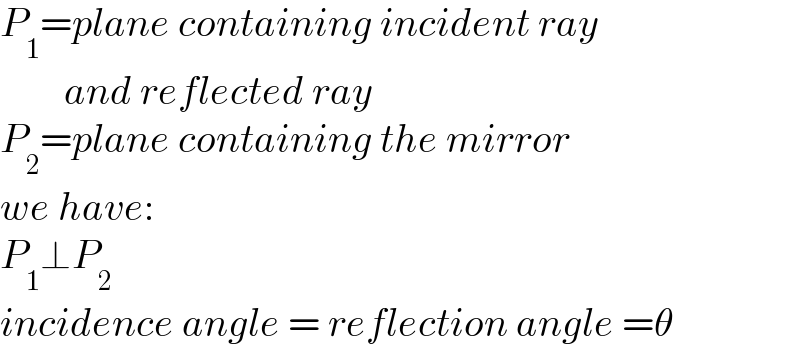 P_1 =plane containing incident ray          and reflected ray  P_2 =plane containing the mirror  we have:  P_1 ⊥P_2   incidence angle = reflection angle =θ  