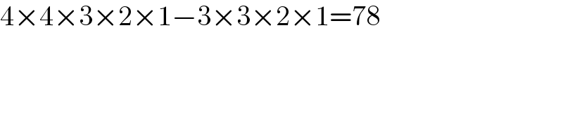 4×4×3×2×1−3×3×2×1=78  