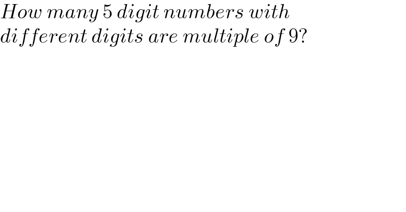 How many 5 digit numbers with  different digits are multiple of 9?  