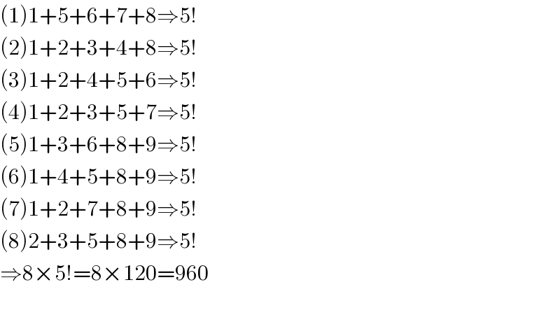 (1)1+5+6+7+8⇒5!  (2)1+2+3+4+8⇒5!  (3)1+2+4+5+6⇒5!  (4)1+2+3+5+7⇒5!  (5)1+3+6+8+9⇒5!  (6)1+4+5+8+9⇒5!  (7)1+2+7+8+9⇒5!  (8)2+3+5+8+9⇒5!  ⇒8×5!=8×120=960    
