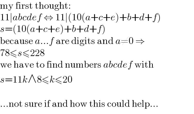 my first thought:  11∣abcdef ⇔ 11∣(10(a+c+e)+b+d+f)  s=(10(a+c+e)+b+d+f)  because a...f are digits and a≠0 ⇒  78≤s≤228  we have to find numbers abcdef with  s=11k∧8≤k≤20    ...not sure if and how this could help...  