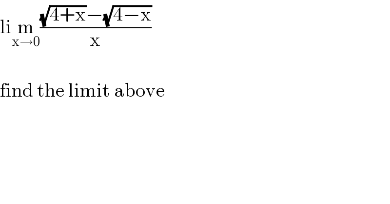 lim_(x→0) (((√(4+x))−(√(4−x)))/x)    find the limit above  