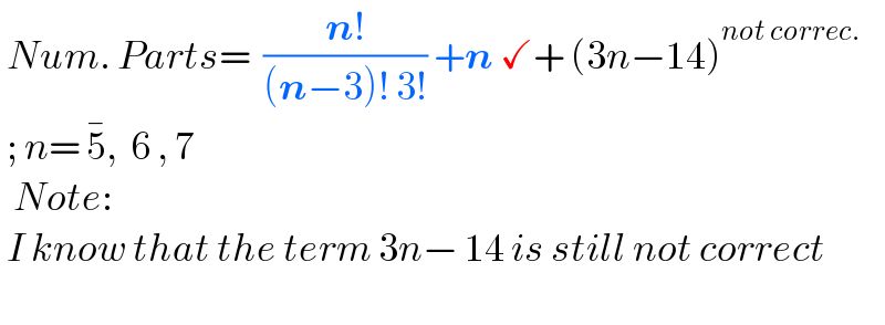  Num. Parts=  ((n!)/((n−3)! 3!)) +n ✓+ (3n−14)^(not correc.)    ; n= 5^� ,  6 , 7    Note:   I know that the term 3n− 14 is still not correct    