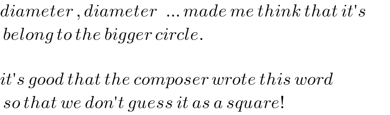 diameter , diameter   ... made me think that it′s   belong to the bigger circle.    it′s good that the composer wrote this word   so that we don′t guess it as a square!  