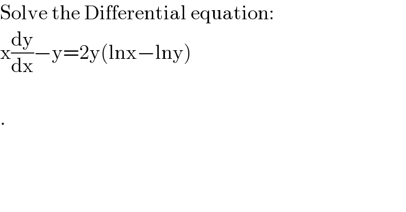 Solve the Differential equation:  x(dy/dx)−y=2y(lnx−lny)    .  