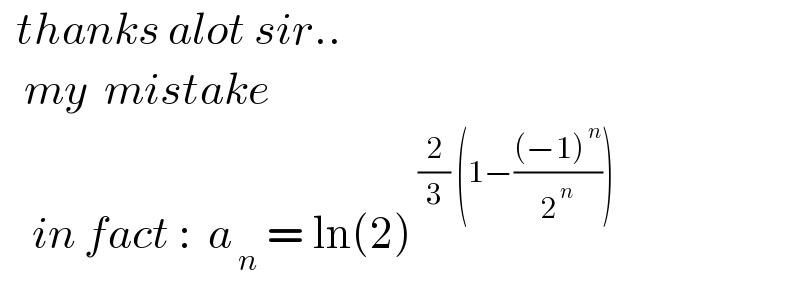   thanks alot sir..     my  mistake      in fact :  a_( n)  = ln(2)^( (2/3) (1−(((−1)^( n) )/2^( n) )))   