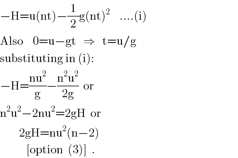 −H=u(nt)−(1/2)g(nt)^2     ....(i)  Also    0=u−gt   ⇒   t=u/g  substituting in (i):  −H=((nu^2 )/g)−((n^2 u^2 )/(2g))  or  n^2 u^2 −2nu^2 =2gH  or          2gH=nu^2 (n−2)             [option  (3)]  .  